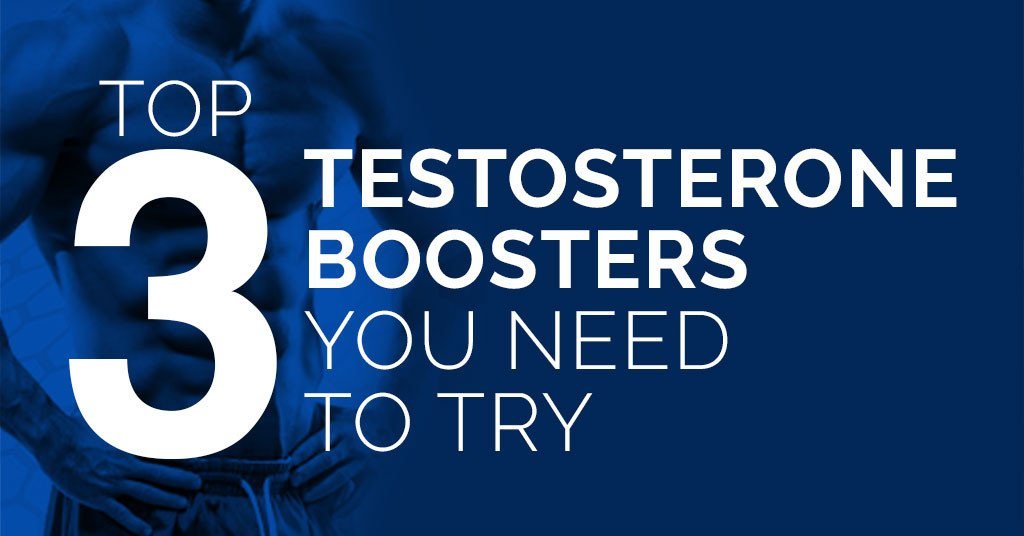 Top 3 Testosterone Boosters You Need Try